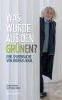 Was wurde aus den Grunen? : Eine Spurensuche von Andreas Wabl, aufgeschrieben von Stephan Wabl - eBook