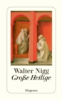 Groe Heilige : Von Franz von Assisi bis Therese von Lisieux - eBook