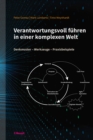 Verantwortungsvoll fuhren in einer komplexen Welt : Denkmuster - Werkzeuge - Praxisbeispiele - eBook