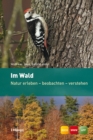 Im Wald : Natur erleben - beobachten - verstehen - eBook