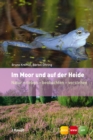 Im Moor und auf der Heide : Natur erleben - beobachten - verstehen - eBook