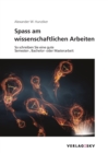 Spass am wissenschaftlichen Arbeiten : So schreiben Sie eine gute Semester-, Bachelor- oder Masterarbeit - eBook