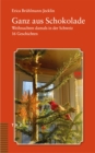Ganz aus Schokolade : Weihnachten damals in der Schweiz. 16 Geschichten - eBook