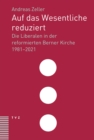 Auf das Wesentliche reduziert : Die Liberalen in der reformierten Berner Kirche 1981-2021 - eBook