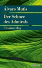 Der Schnee des Admirals : Roman. Die Abenteuer und Irrfahrten des Gaviero Maqroll - eBook