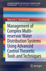 Management of Complex Multi-reservoir Water Distribution Systems using Advanced Control Theoretic Tools and Techniques - eBook
