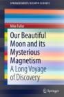 Our Beautiful Moon and its Mysterious Magnetism : A Long Voyage of Discovery - eBook