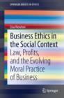 Business Ethics in the Social Context : Law, Profits, and the Evolving Moral Practice of Business - eBook