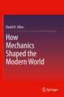 How Mechanics Shaped the Modern World - eBook