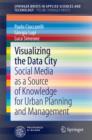 Visualizing the Data City : Social Media as a Source of Knowledge for Urban Planning and Management - eBook