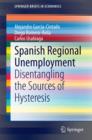 Spanish Regional Unemployment : Disentangling the Sources of Hysteresis - eBook