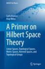 A Primer on Hilbert Space Theory : Linear Spaces, Topological Spaces, Metric Spaces, Normed Spaces, and Topological Groups - eBook