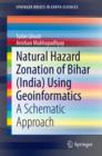 Natural Hazard Zonation of Bihar (India) Using Geoinformatics : A Schematic Approach - eBook