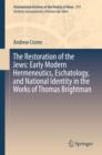 The Restoration of the Jews: Early Modern Hermeneutics, Eschatology, and National Identity in the Works of Thomas Brightman - eBook