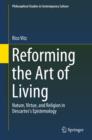 Reforming the Art of Living : Nature, Virtue, and Religion in Descartes's Epistemology - eBook