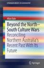 Beyond the North-South Culture Wars : Reconciling Northern Australia's Recent Past With Its Future - eBook