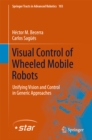 Visual Control of Wheeled Mobile Robots : Unifying Vision and Control in Generic Approaches - eBook