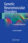 Genetic Neuromuscular Disorders : A Case-Based Approach - eBook
