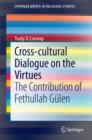 Cross-cultural Dialogue on the Virtues : The Contribution of Fethullah Gulen - eBook