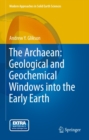 The Archaean: Geological and Geochemical Windows into the Early Earth - eBook