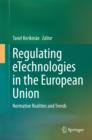 Regulating eTechnologies in the European Union : Normative Realities and Trends - eBook