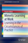 Mimetic Learning at Work : Learning in the Circumstances of Practice - eBook