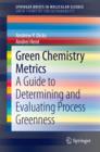 Green Chemistry Metrics : A Guide to Determining and Evaluating  Process Greenness - eBook