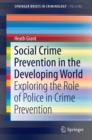 Social Crime Prevention in the Developing World : Exploring the Role of Police in Crime Prevention - eBook