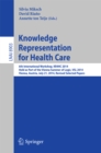 Knowledge Representation for Health Care : 6th International Workshop, KR4HC 2014, held as part of the Vienna Summer of Logic, VSL 2014, Vienna, Austria, July 21, 2014. Revised Selected Papers - eBook