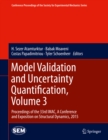Model Validation and Uncertainty Quantification, Volume 3 : Proceedings of the 33rd IMAC, A Conference and Exposition on Structural Dynamics, 2015 - eBook