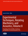 Experimental Techniques, Rotating Machinery, and Acoustics, Volume 8 : Proceedings of the 33rd IMAC, A Conference and Exposition on Structural Dynamics, 2015 - eBook