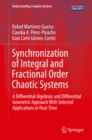 Synchronization of Integral and Fractional Order Chaotic Systems : A Differential Algebraic and Differential Geometric Approach With Selected Applications in Real-Time - eBook