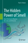 The Hidden Power of Smell : How Chemicals Influence Our Lives and Behavior - eBook