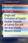 Origin and Formation of Coastal Boulder Deposits at Galway Bay and the Aran Islands, Western Ireland - eBook