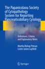 The Papanicolaou Society of Cytopathology System for Reporting Pancreaticobiliary Cytology : Definitions, Criteria and Explanatory Notes - eBook