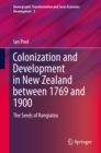 Colonization and Development in New Zealand between 1769 and 1900 : The Seeds of Rangiatea - eBook