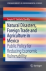 Natural Disasters, Foreign Trade and Agriculture in Mexico : Public Policy for Reducing Economic Vulnerability - eBook