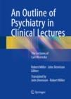 An Outline of Psychiatry in Clinical Lectures : The Lectures of Carl Wernicke - eBook