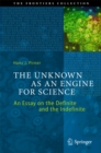 The Unknown as an Engine for Science : An Essay on the Definite and the Indefinite - eBook