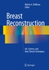 Breast Reconstruction : Art, Science, and New Clinical Techniques - eBook