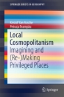 Local Cosmopolitanism : Imagining and (Re-)Making Privileged Places - eBook