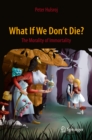 What If We Don't Die? : The Morality of Immortality - eBook