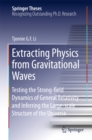 Extracting Physics from Gravitational Waves : Testing the Strong-field Dynamics of General Relativity and Inferring the Large-scale Structure of the Universe - eBook