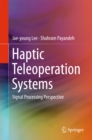 Haptic Teleoperation Systems : Signal Processing Perspective - eBook