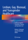 Lesbian, Gay, Bisexual, and Transgender Healthcare : A Clinical Guide to Preventive, Primary, and Specialist Care - eBook
