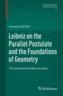 Leibniz on the Parallel Postulate and the Foundations of Geometry : The Unpublished Manuscripts - eBook