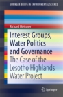 Interest Groups, Water Politics and Governance : The Case of the Lesotho Highlands Water Project - eBook