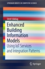 Enhanced Building Information Models : Using IoT Services and Integration Patterns - eBook
