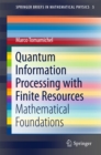 Quantum Information Processing with Finite Resources : Mathematical Foundations - eBook