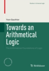 Towards an Arithmetical Logic : The Arithmetical Foundations of Logic - eBook